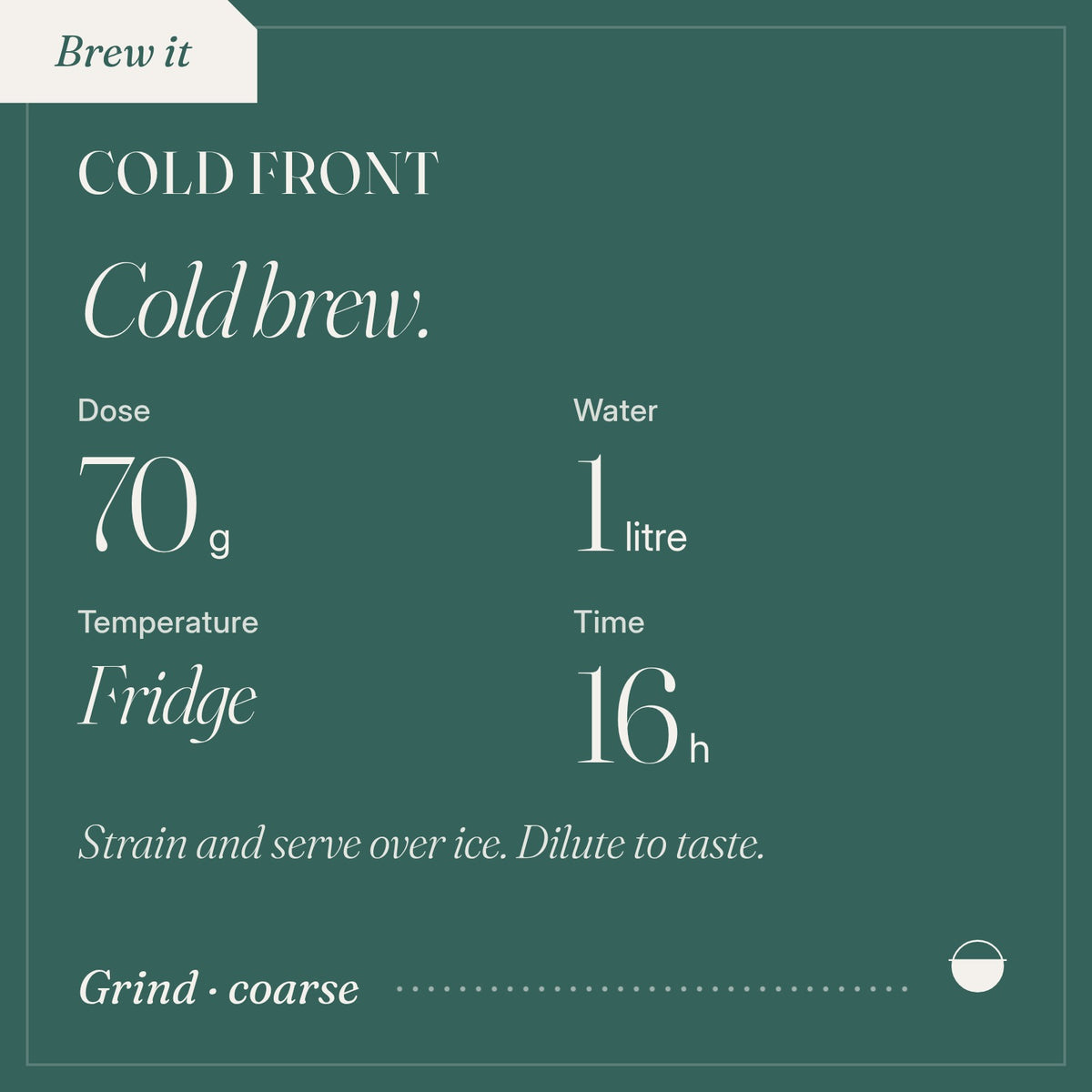 How to brew Cold Front as cold brew: 70 g, 1 litre, Fridge, 16 h.