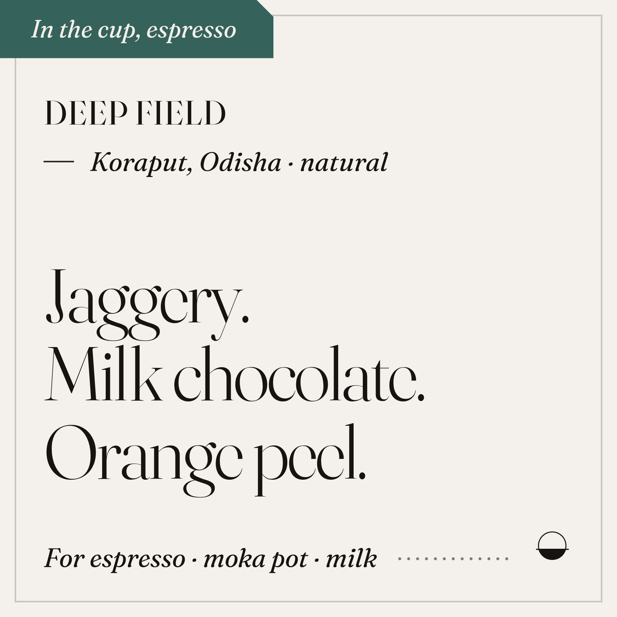 Deep Field in the cup: jaggery, milk chocolate, orange peel. Koraput, Odisha · natural.