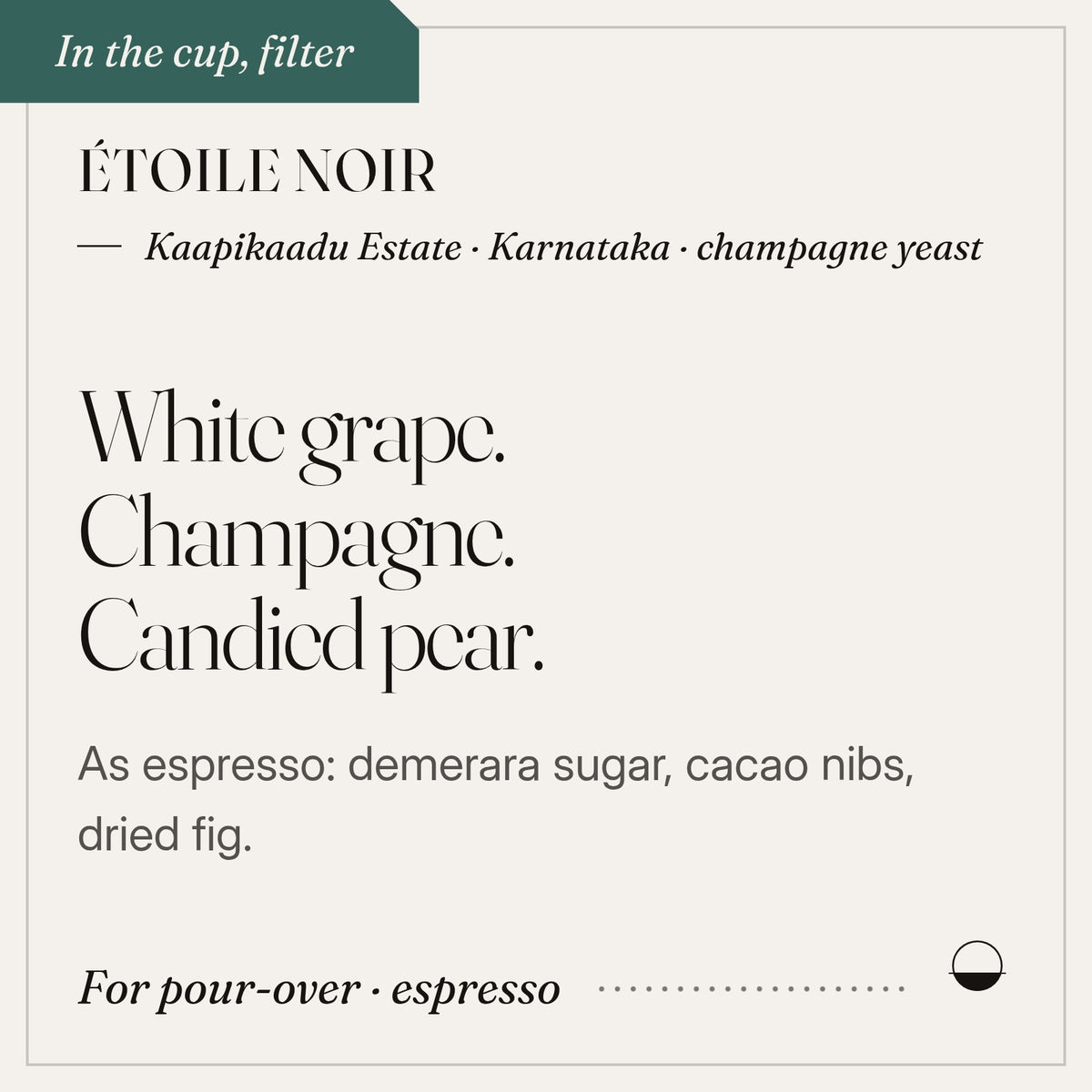 Étoile Noir in the cup: white grape, champagne, candied pear. Kaapikaadu Estate · Karnataka · champagne yeast.