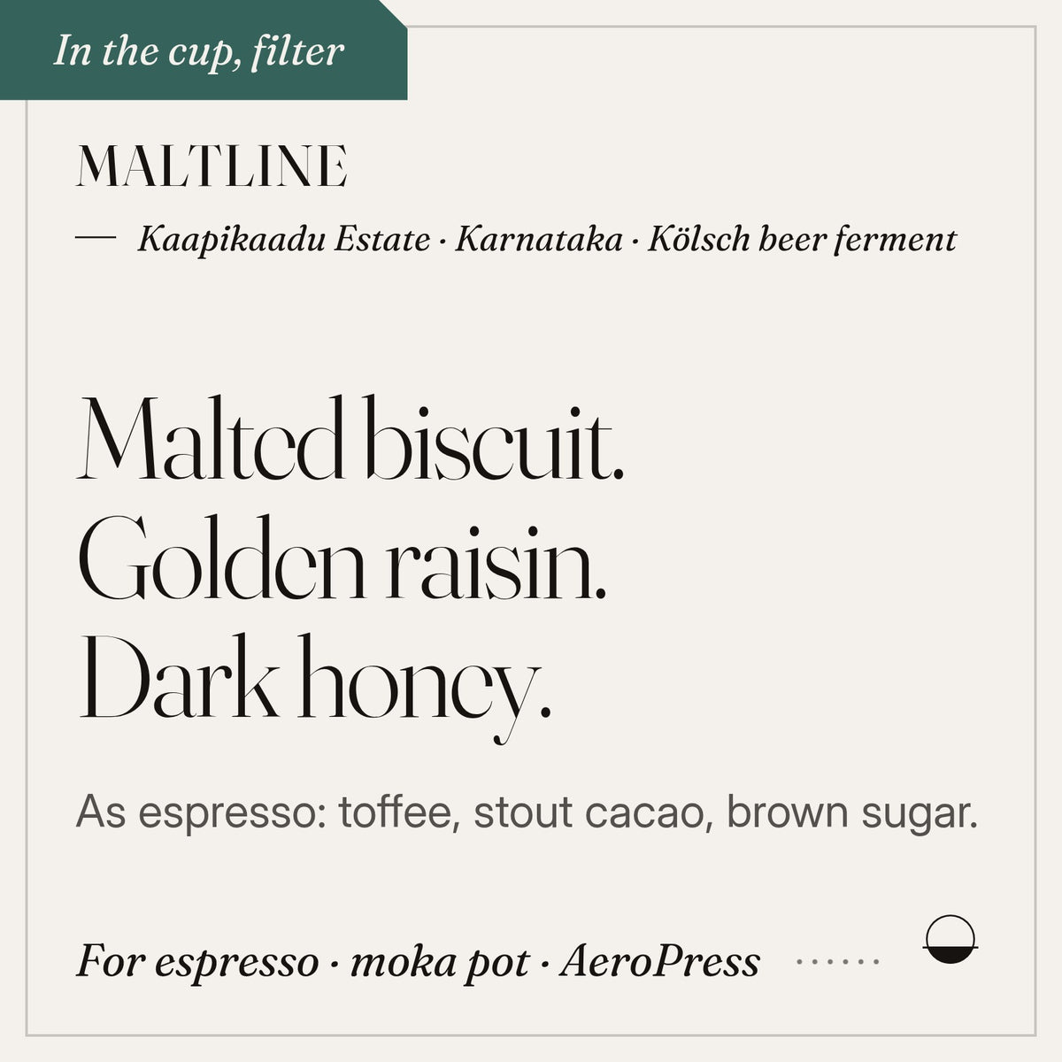 Maltline in the cup: malted biscuit, golden raisin, dark honey. Kaapikaadu Estate · Karnataka · Kölsch beer ferment.
