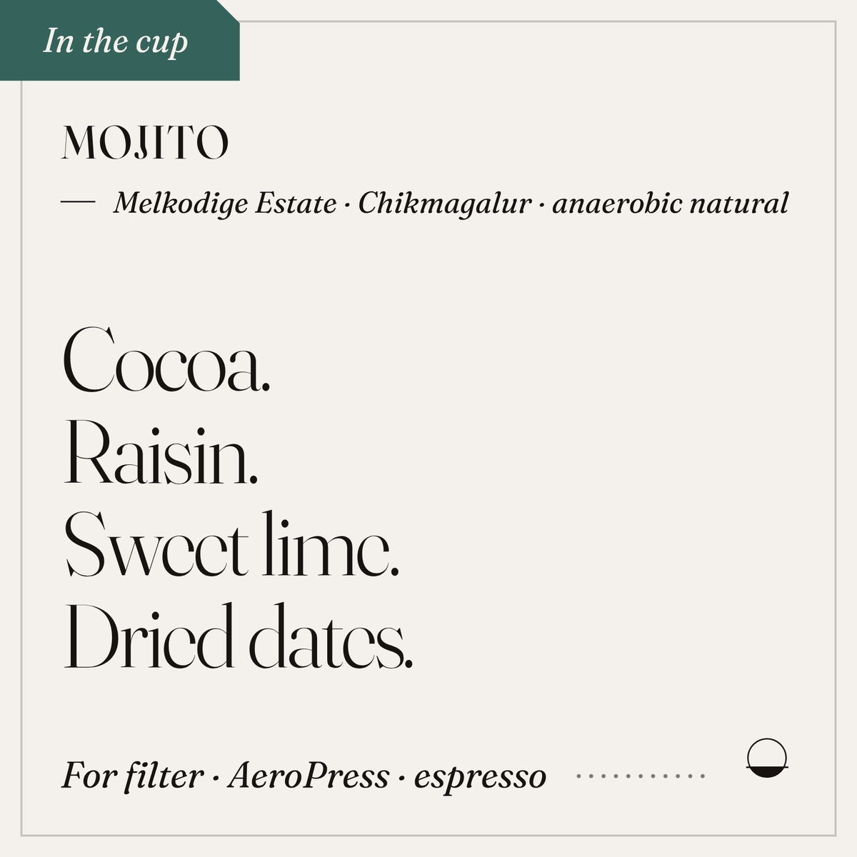 Mojito in the cup: cocoa, raisin, sweet lime, dried dates. Melkodige Estate · Chikmagalur · anaerobic natural.