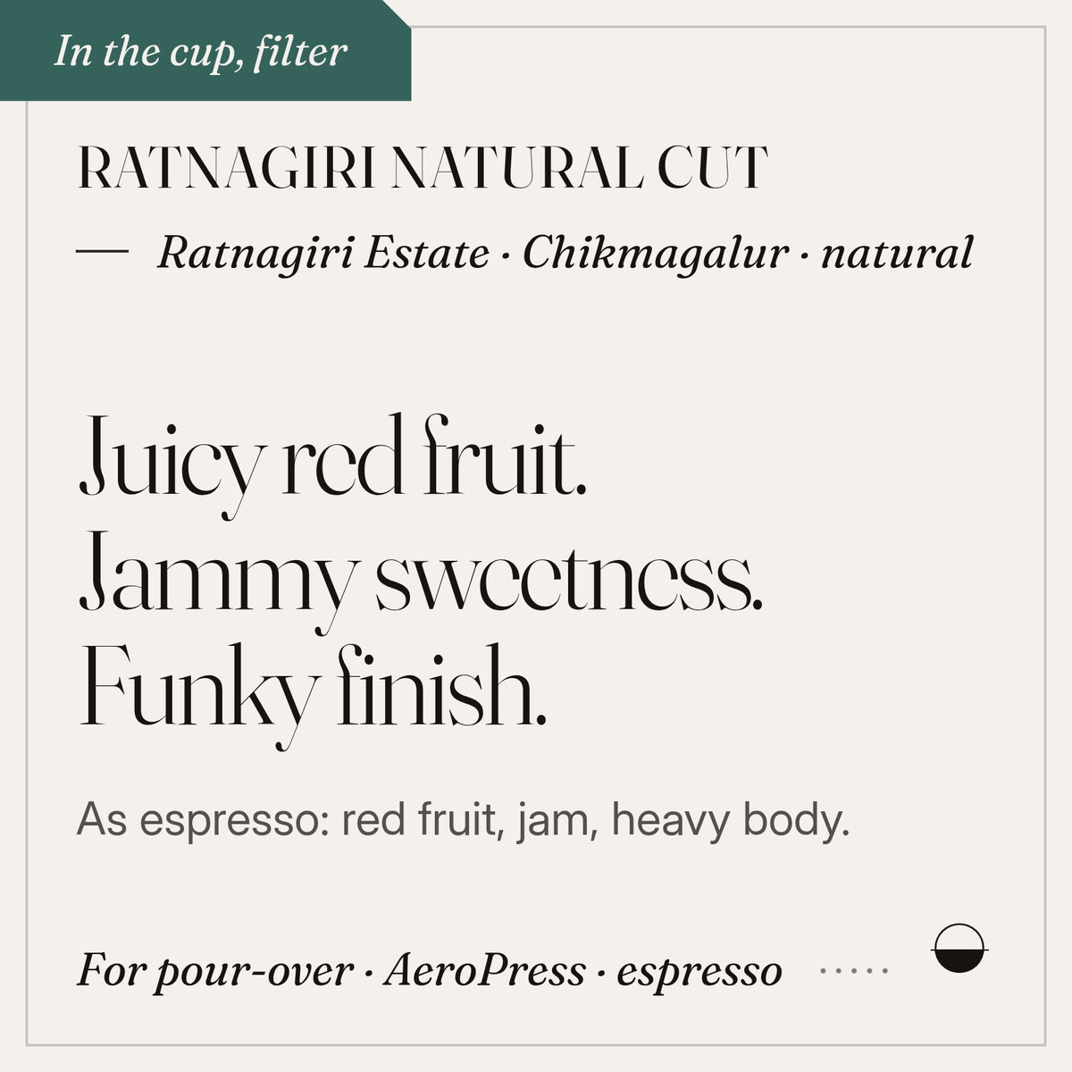 Ratnagiri Natural Cut in the cup: juicy red fruit, jammy sweetness, funky finish. Ratnagiri Estate · Chikmagalur · natural.