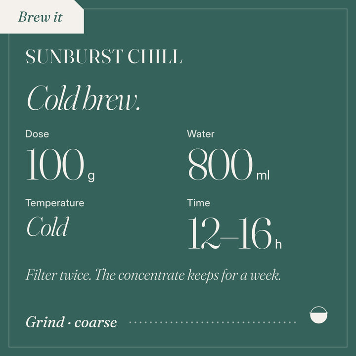 How to brew Sunburst Chill as cold brew: 100 g, 800 ml, Cold, 12–16 h.